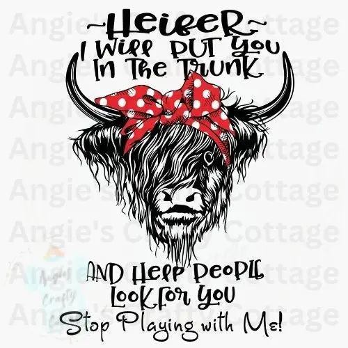 Heifer I Will Put You In The Trunk  Digital PNG File Angie's Crafty Cottage