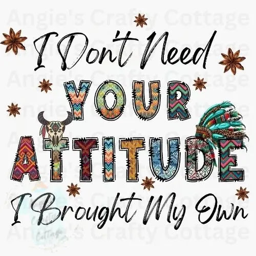 I Don't Need Your Attitude Digital Download Angie's Crafty Cottage
