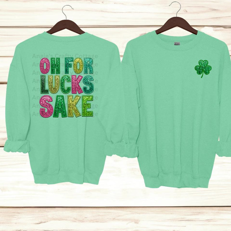 Oh For Lucks Sake Sweatshirt/ St. Patrick Day